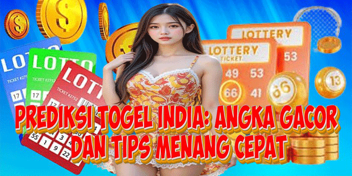Prediksi Togel India: Angka Gacor Dan Tips Menang Cepat