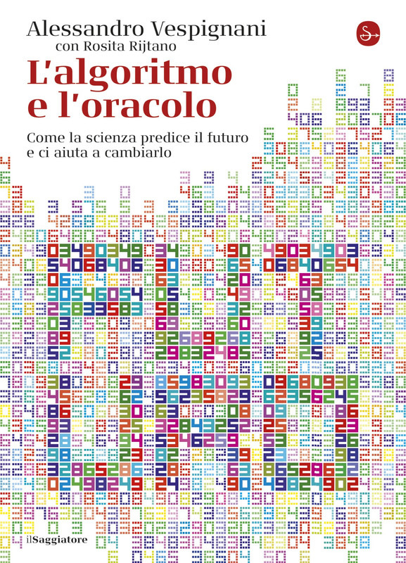 Alessandro Vespignani - L'algoritmo e l'oracolo. Come la scienza predice il futuro e ci aiuta a cambiarlo (2019)