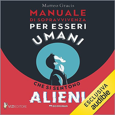 Matteo Gracis - Manuale di sopravvivenza per esseri umani che si sentono alieni (2023) (mp3 - 128 kbps)