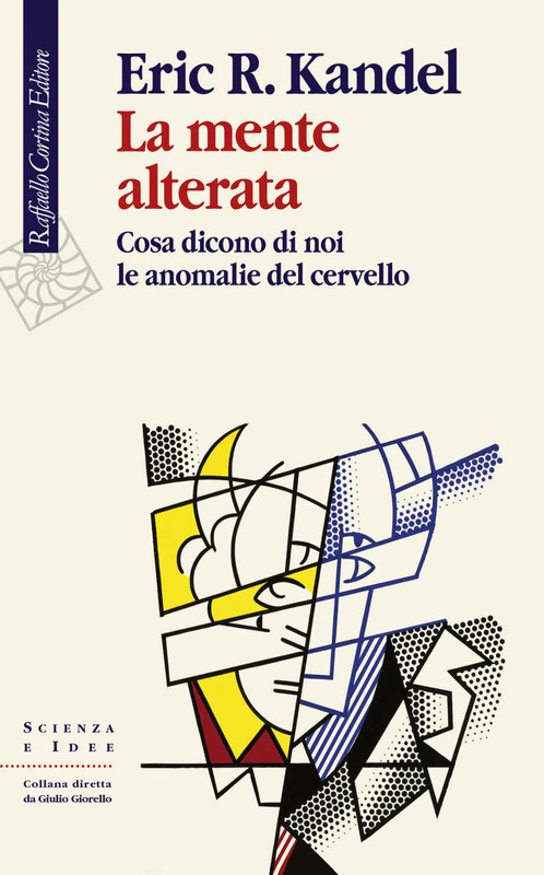 Eric R. Kandel - La mente alterata. Cosa dicono di noi le anomalie del cervello (2018)