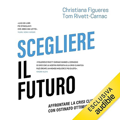 Christiana Figueres, Tom Rivett-Carnac - Scegliere il futuro (2023) (mp3 - 128 kbps)