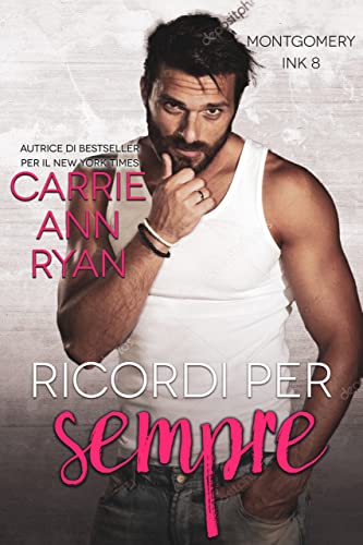 Carrie Ann Ryan - Ricordi per sempre (Montgomery Ink Vol. 8) (2022)