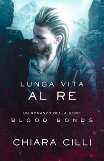 Chiara Cilli - Blood Bonds Vol. 11. Lunga vita al re (2023)