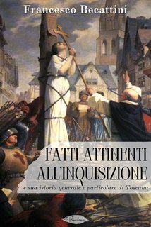 Francesco Becattini - Fatti attinenti all’Inquisizione e sua istoria generale e particolare di Toscana (2024)