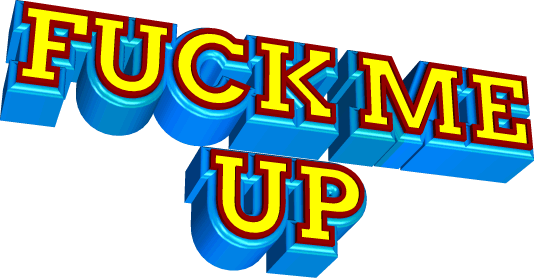 fuck me up