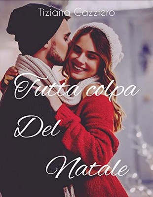 Tiziana Cazziero - Tutta colpa del Natale (2019)