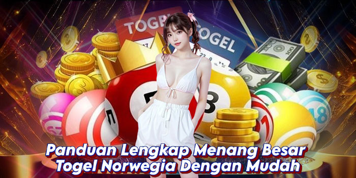 Panduan Lengkap Menang Besar Togel Norwegia Dengan Mudah