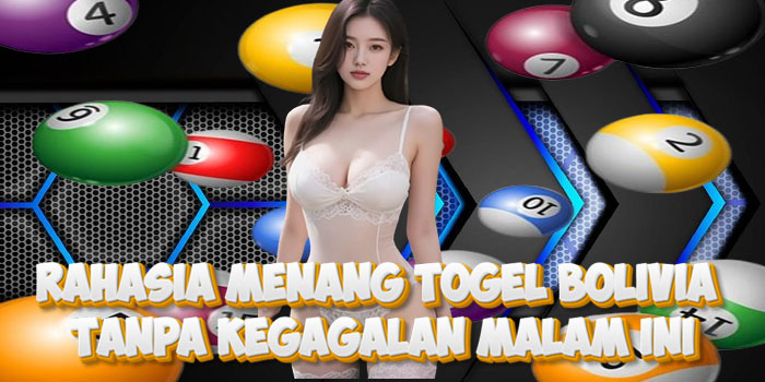 Rahasia Menang Togel Bolivia Tanpa Kegagalan Malam Ini