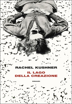 Rachel Kushner - Il lago della creazione (2026)
