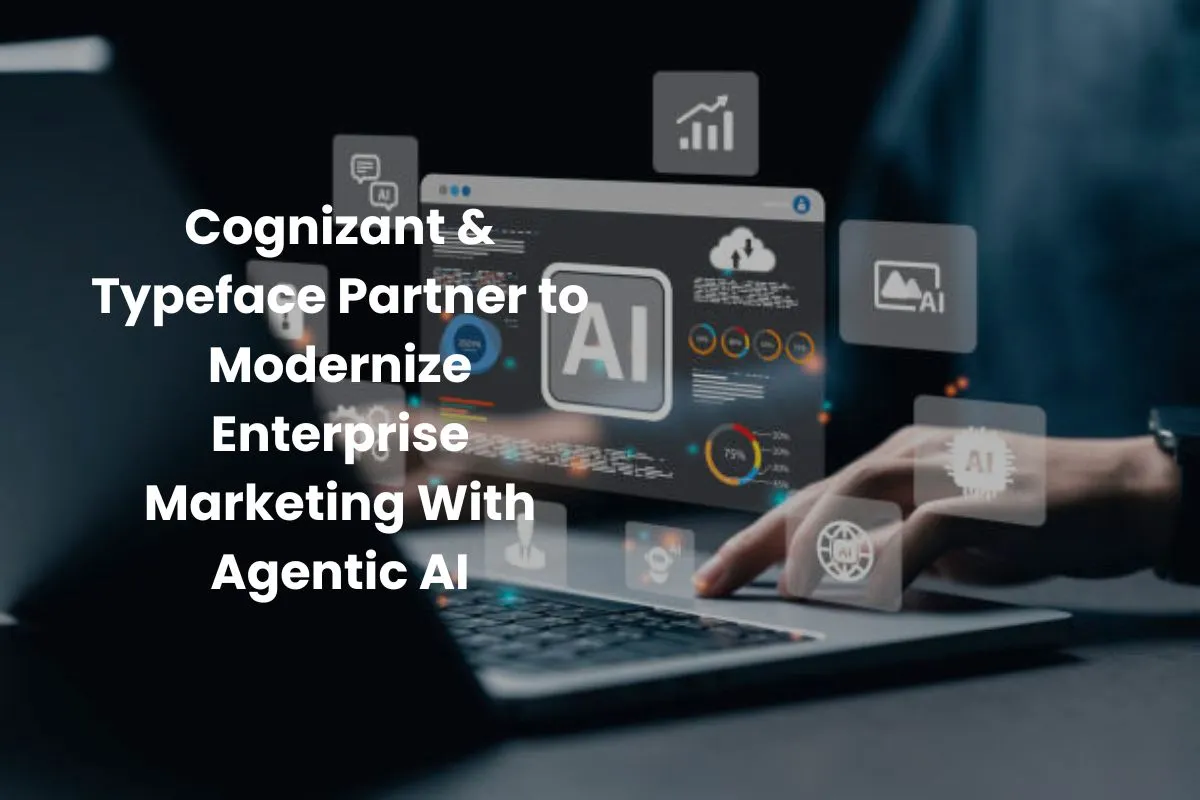 Cognizant-&-Typeface-Partner-to-Modernize-Enterprise-Marketing-With-Agentic-AI
