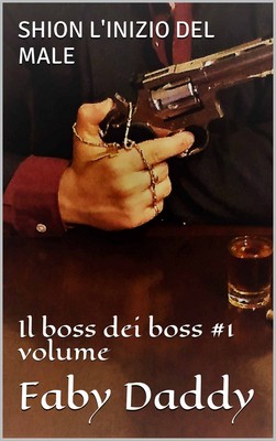 Faby Daddy - Il boss dei boss vol.1. Shion l’inizio del male (2018)