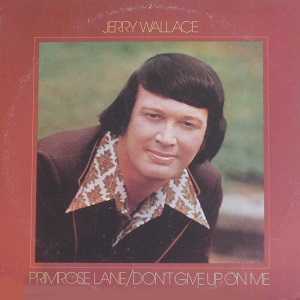 Jerry Wallace - Discography Jerry-Wallace-Primrose-Lane-Don-t-Give-Up-On-Me