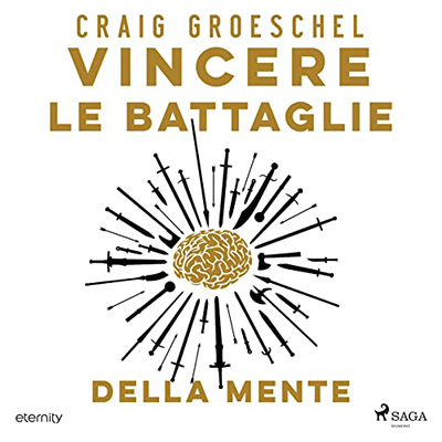 Craig Groeschel - Vincere le battaglie della mente. Cambia i tuoi pensieri, cambia la tua vita (2023) (mp3 - 128 kbps)