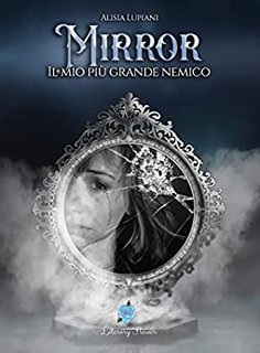 Alisia Lupiani  - Mirror. Il mio più grande nemico (2022)