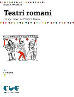 Nicola Savarese - Teatri romani. Gli spettacoli nell'antica Roma (2015)