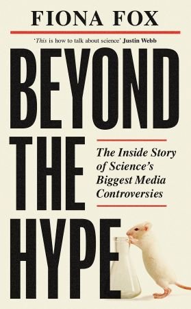 Beyond the Hype : The Inside Story of Science's Biggest Media Controversies