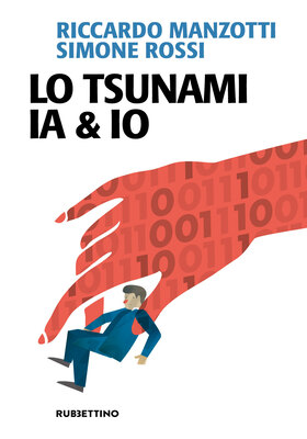 Riccardo Manzotti, Simone Rossi - Lo tsunami IA & IO (2025)