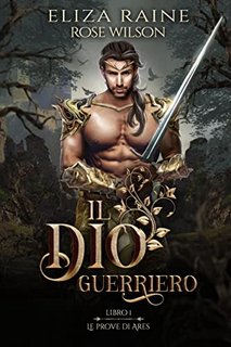 Eliza Raine - le Prove di Ares Vol. 1. Il dio guerriero (2022)