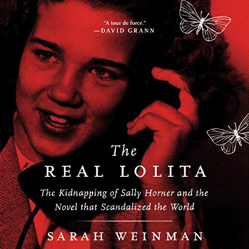 The Kidnapping of Sally Horner and the Novel That Scandalized the World - Sarah Weinman