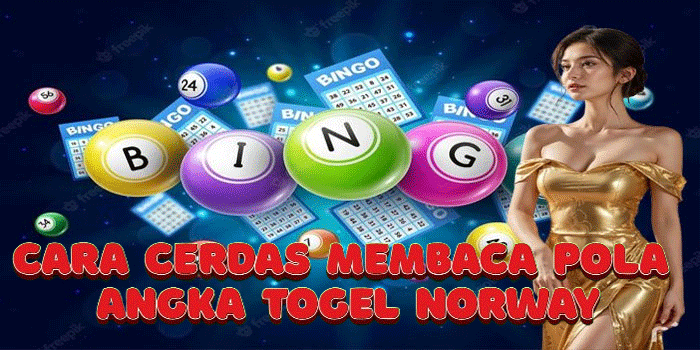 Cara Cerdas Membaca Pola Angka Togel Norway