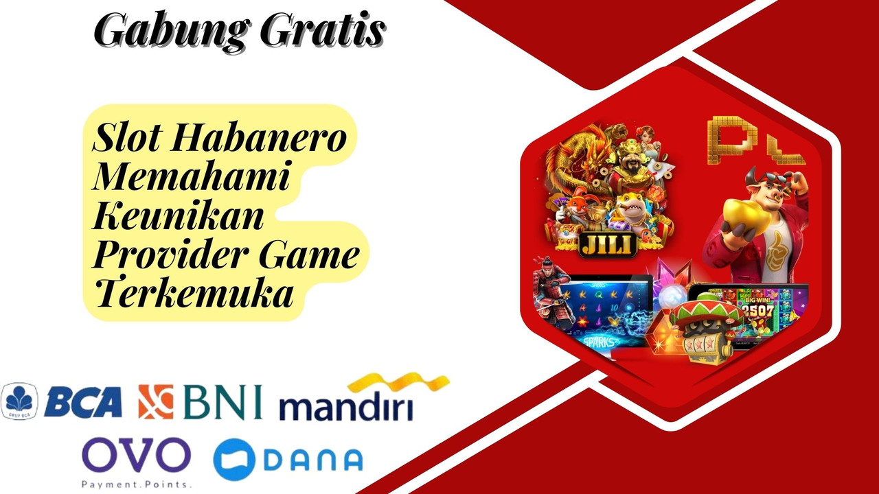 Slot Habanero Memahami Keunikan Provider Game Terkemuka