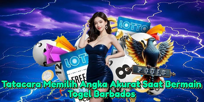 tatacara-memilih-angka-akurat-saat-bermain-togel-barbados