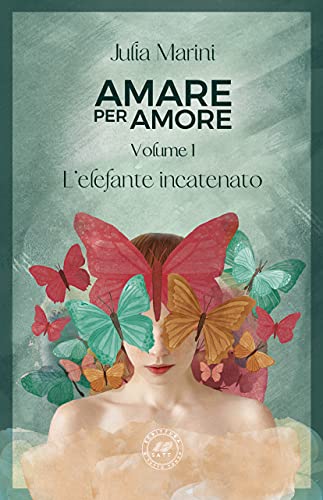 Julia Marini – Amare per amore. L’elefante incatenato (2021)