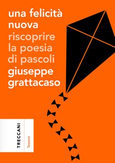Giuseppe Grattacaso - Una felicità nuova. Riscoprire la poesia di Pascoli (2024)