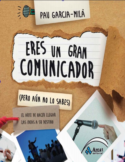 Eres un Gran Comunicador (pero aún no lo sabes) - Pau Garcia-Mila (PDF) [VS]