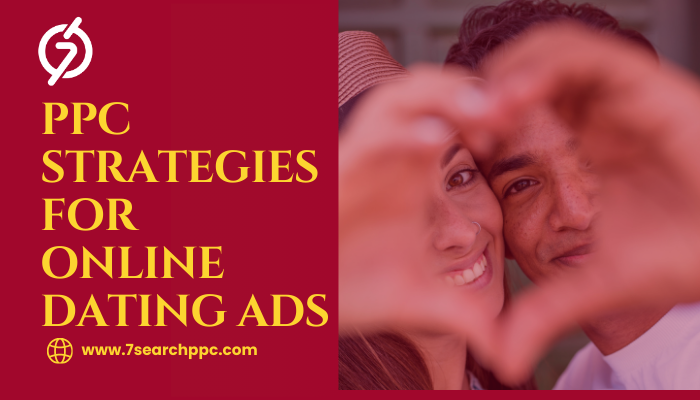 PPC Strategies for Online Dating Ads PPC Strategies for Effective Online Dating Advertising
