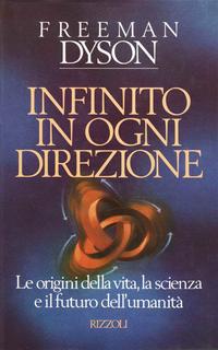 Freeman Dyson - Infinito in ogni direzione. Le origini della vita,la scienza e il futuro dell'umanità (1989)