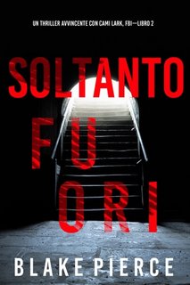 Blake Pierce - Soltanto fuori (Cami Lark, FBI - Libro 2) (2023)
