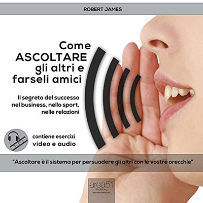 Robert James - Come ascoltare gli altri e farseli amici꞉ Il segreto del successo nel business, nello sport, nelle relazioni (2015) (mp3 - 128 kbps)