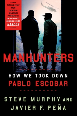 Buy Manhunters: How We Took Down Pablo Escobar, the World's Most Wanted Criminal from Amazon.com*