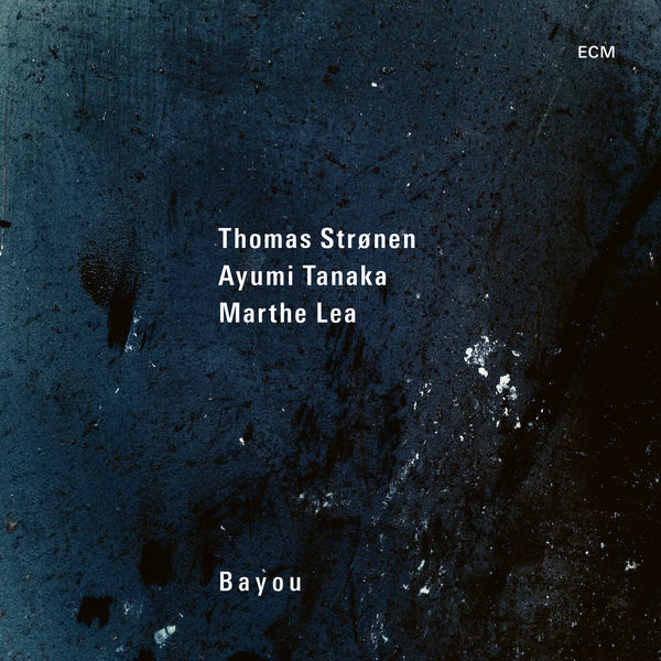 Thomas Stronen & Ayumi Tanaka & Marthe Lea – Bayou (2021) [FLAC 24bit/96kHz]
