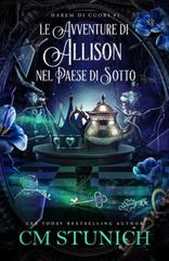C.M. Stunich – Harem di Cuori Vol. 1. Le Avventure di Allison nel Paese di Sotto (2026)