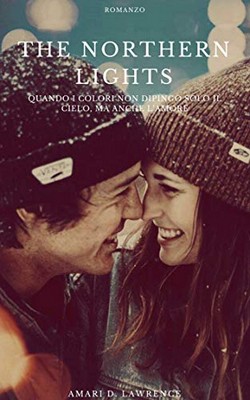 Amari D. Lawrence - The Northern Lights. Quando i colori non dipingono solo il cielo, ma anche l'amore (2019)