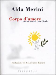 Alda Merini - Corpo d'amore. Un incontro con Gesù (2001)