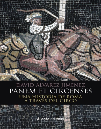 Panem et circenses. Una historia de Roma a través del circo - David Álvarez Jiménez (PDF + Epub) [VS]