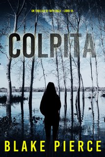 Blake Pierce - Colpita. Un Thriller di Faith Bold Vol. 10 (2024)