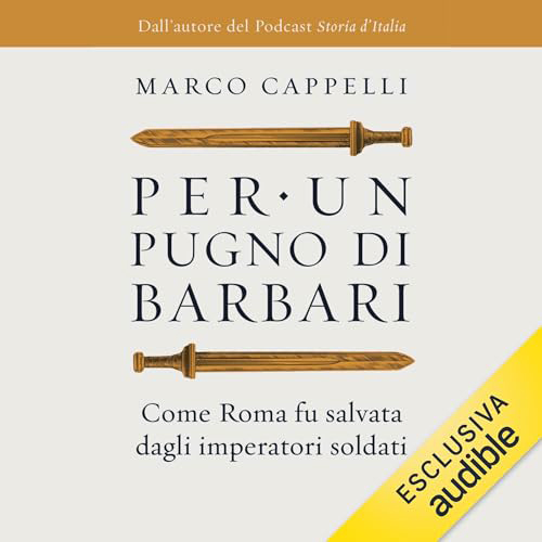 Marco Cappelli - Per un pugno di barbari꞉ Come Roma fu salvata dagli imperatori soldati (2024) (mp3 - 128 kbps)