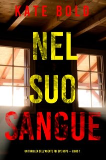 Kate Bold - Nel suo sangue. L'agente FBI Eve Hope Libro 1 (2023)