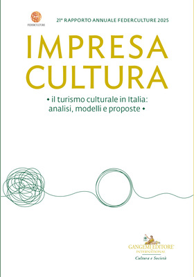 AA. VV. - Impresa Cultura. Il turismo culturale in Italia: analisi, modelli e proposte: 21° rapporto annuale Federculture (2025)