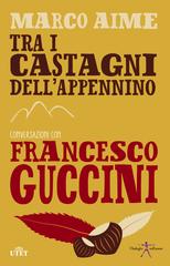 Marco Aime – Tra i castagni dell’Appennino. Conversazioni con Francesco Guccini (2014)