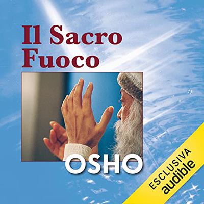 Osho - Il sacro fuoco꞉ Discorsi sul Segreto del Fiore d'oro - La Via del Tao - Volume 4 (2023) (mp3 - 128 kbps)