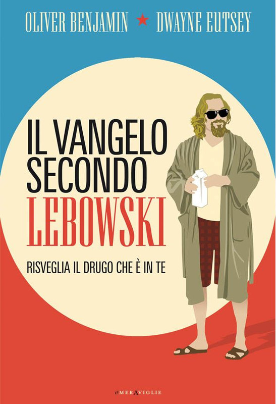 Oliver Benjamin, Dwayne Eutsey – Il vangelo secondo Lebowski (2015)