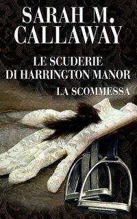 Sarah Mathile Callaway - Le scuderie di Harrington Manor 2. La scommessa (2022)