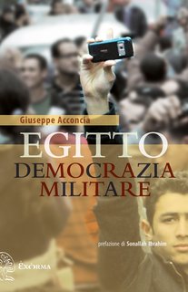 Giuseppe Acconcia - Egitto. Democrazia militare (2014)