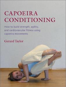 Capoeira Conditioning: How to Build Strength, Agility, and Cardiovascular Fitness Using Capoeira Movements (EPUB)