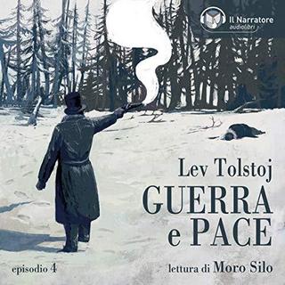 Lev Tolstoj - Guerra e Pace - Libro II, Parti I e II - Episodio 4 (2019) .mp3 - 64 kbps